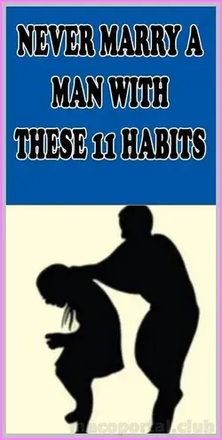 NEVER MARRY A GUY WHO HAS THESE 11 HABITS