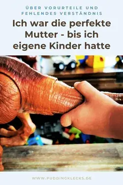 Ich war die beste Mutter der Welt - bevor ich Kinder hatte - Puddingklecks