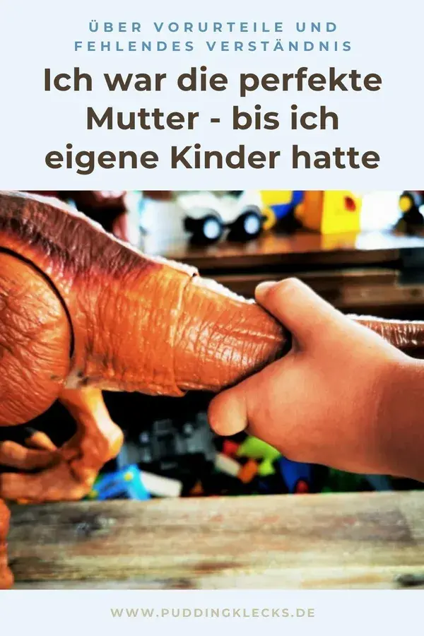 Ich war die beste Mutter der Welt - bevor ich Kinder hatte - Puddingklecks