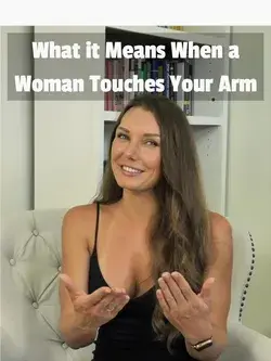 What it Means When a Woman Touches Your Arm