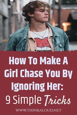 How To Make A Girl Chase You By Ignoring Her: 9 Simple Tricks