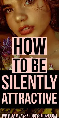 How To Be Silently Attractive