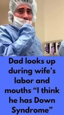 Dad looks up during wife's labor and mouths "I think he has Down Syndrome"