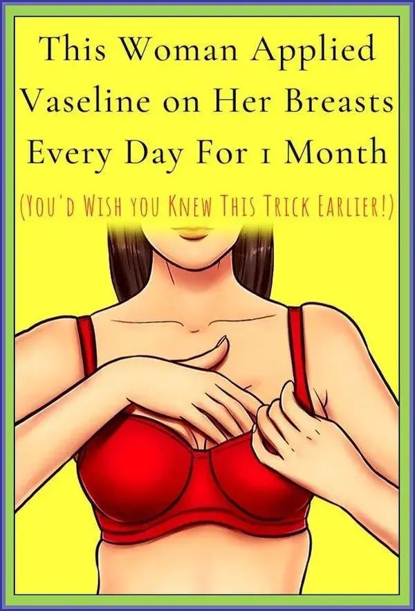 This Woman Applied Vaseline on Her Breasts Every Day For 1 Month The Reason Will SURPRISE You!