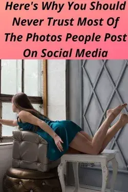 Here's Why You Should Never Trust Most Of The Photos People Post On Social Media