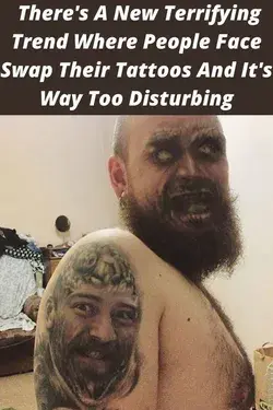 There's A New Terrifying Trend Where People Face Swap Their Tattoos And It's Way Too Disturbing