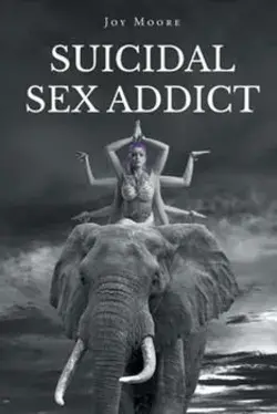 Suicidal Sex Addict by Moore, Joy - 1662458606 by Page Publishing, Inc.