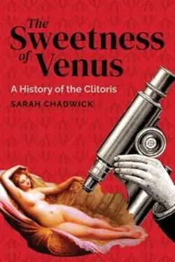 The Sweetness of Venus: A History of the Clitoris by Chadwick, Sarah - 1736298836 by Armin Lear Press