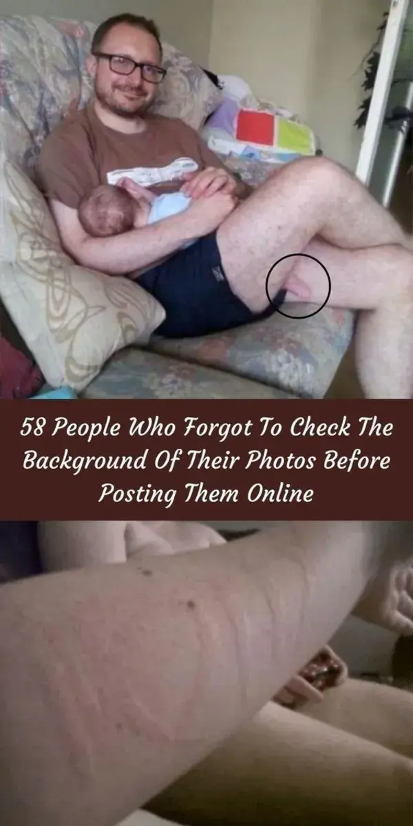 58 People Who Forgot To Check The Background Of Their Photos Before Posting Them Online