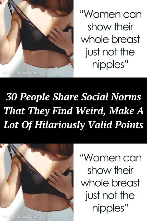 30 People Share Social Norms That They Find Weird, Make A Lot Of Hilariously Valid Points