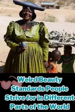 Weird Beauty Standards People Strive for in Different Parts of the World