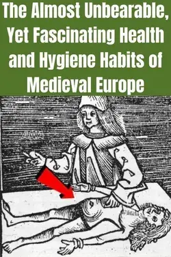 The Almost Unbearable, Yet Fascinating Health and Hygiene Habits of Medieval Europe