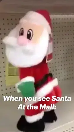 I When you see Santa At the Mall: