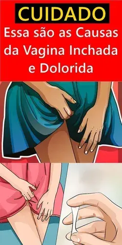 Essas são as Causas da Vagina Inchada e Dolorida - CUIDADO