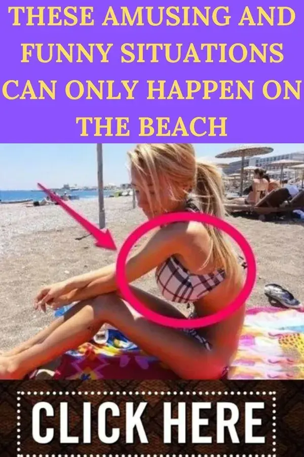 THESE AMUSING AND FUNNY SITUATIONS CAN ONLY HAPPEN ON THE BEACH