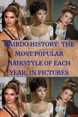 Hairdo History: The Most Popular Hairstyle of Each Year, in Pictures