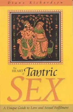 The Heart of Tantric Sex by Diana Richardson | Indigo Chapters