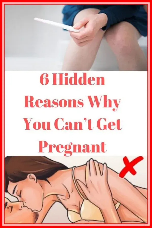 6 Hidden Reasons Why You Can?t Get Pregnant