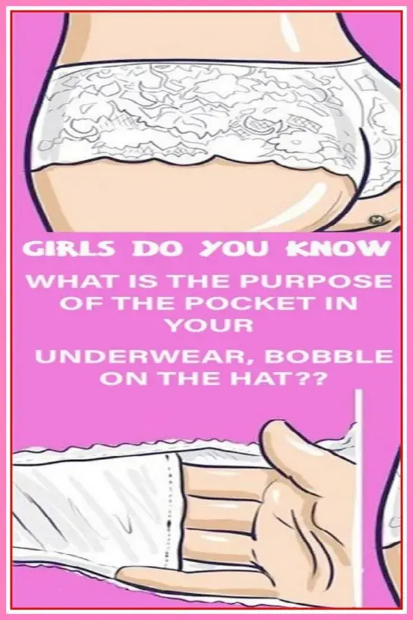 GIRLS DO YOU KNOW WHAT IS THE PURPOSE OF THE POCKET IN YOUR UNDERWEAR, BOBBLE ON THE HAT..??