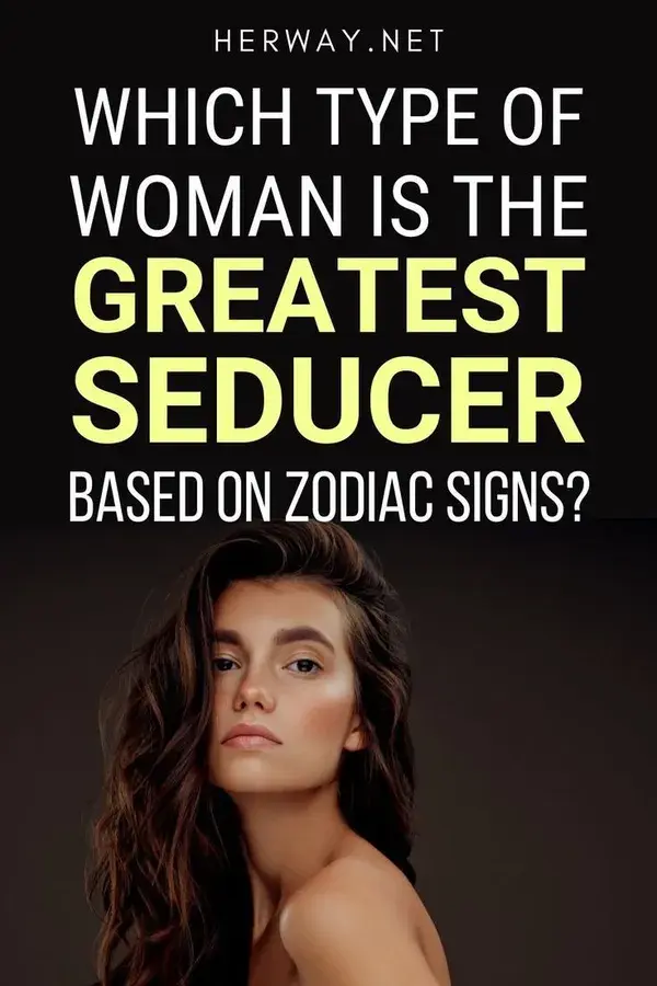 Which Type Of Woman Is The Greatest Seducer, Based On Zodiac Signs