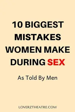 10 Biggest Mistakes Women Make During Lovemaking As Told By Men