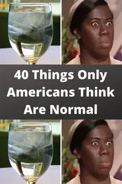 40 Things Only Americans Think Are Normal