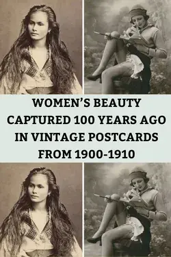 Women’s Beauty Captured 100 Years Ago In Vintage Postcards From 1900-1910