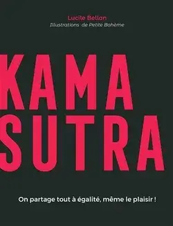 Kama Sutra : On partage tout à égalité même le plaisir par Lucile Bellan, Couverture souple | Indigo Chapters