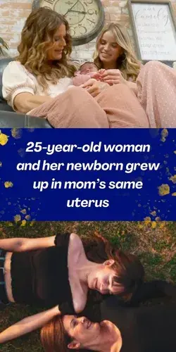 25-year-old woman and her newborn grew up in mom’s same uterus