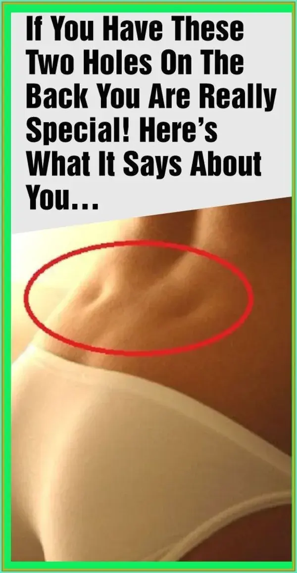 IF YOU HAVE THESE TWO HOLES ON YOUR BACK YOU ARE REALLY SPECIAL! HERE’S WHAT IT SAYS ABOUT YOU…