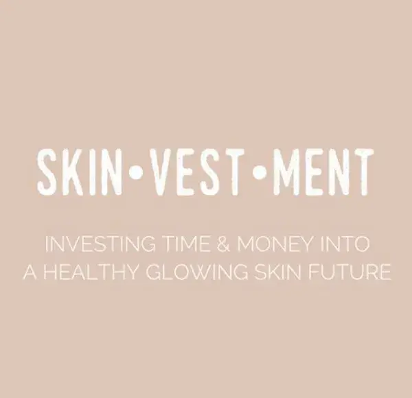 Investing time & money into healthy glowing skin future is a SKINVESTMENT.