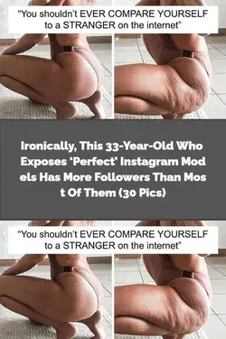 Ironically, This 33-Year-Old Who Exposes ‘Perfect’ Instagram Models Has More Followers Than Mo