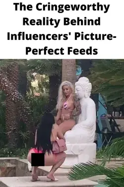 The Cringeworthy Reality Behind Influencers' Picture-Perfect Feeds