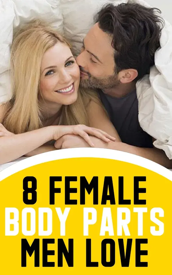 8 Female Body Parts Men Love