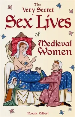 The Very Secret Sex Lives Of Medieval Women by Rosalie Gilbert Paperback | Indigo Chapters