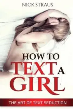 How to Text a Girl: The Art of Text Seduction by Straus, Nick by Lee Digital Ltd. Liability Company
