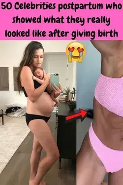 50 Celebrities postpartum who showed what they really looked like after giving birth