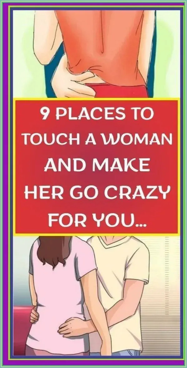 9 places to touch a woman and make her go crazy for you…!!