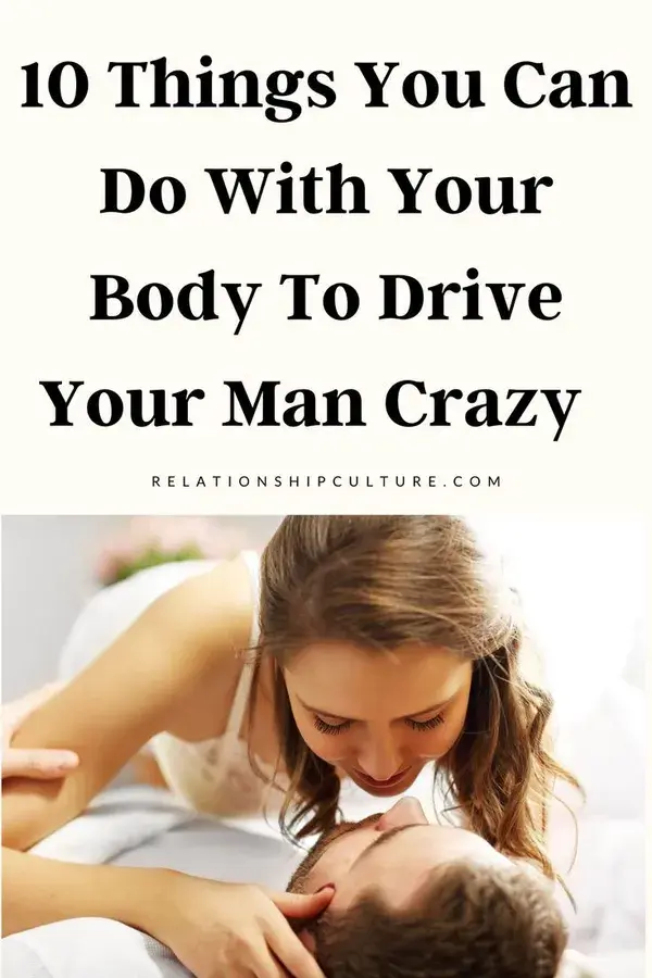 10 Things You Can Do With Your Body To Drive Your Man Crazy