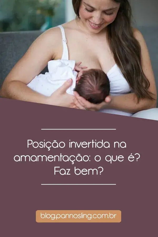 Posição invertida na amamentação: o que é? Faz bem?