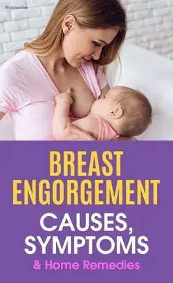 Breast Engorgement: Causes, Symptoms And Home Remedies