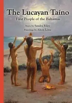 The Lucayan Taîno: First People of the Bahamas by Riley, Sandra by Parrot House