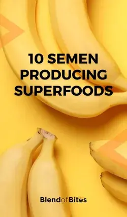 Semen Producing Superfoods | Blend of Bites | Healthy Ideas &amp; Tips