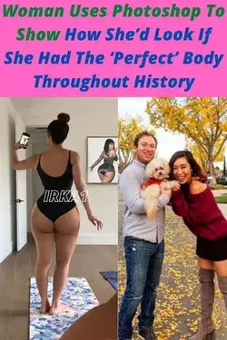 Woman Uses Photoshop To Show How She'd Look If She Had The 'Perfect' Body Throughout History