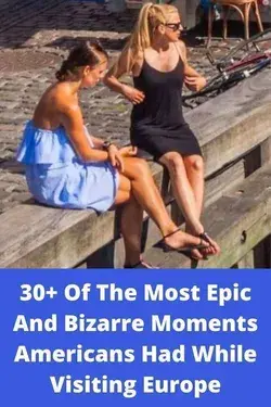 30+ Of The Most Epic And Bizarre Moments Americans Had While Visiting Europe