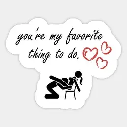 You're My Favorite Thing To Do I Funny Valentine Sex Sticker | Funny-valentine