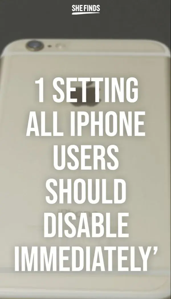 This Is The One Setting I Recommend All iPhone Users Disable Immediately’   - SHEfinds