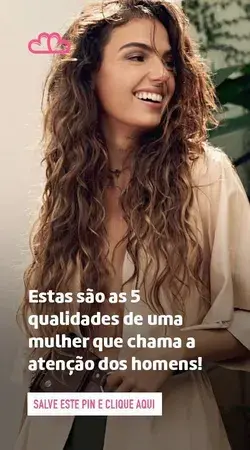 Estas são as 5 qualidades de uma mulher que chama a atenção dos homens!