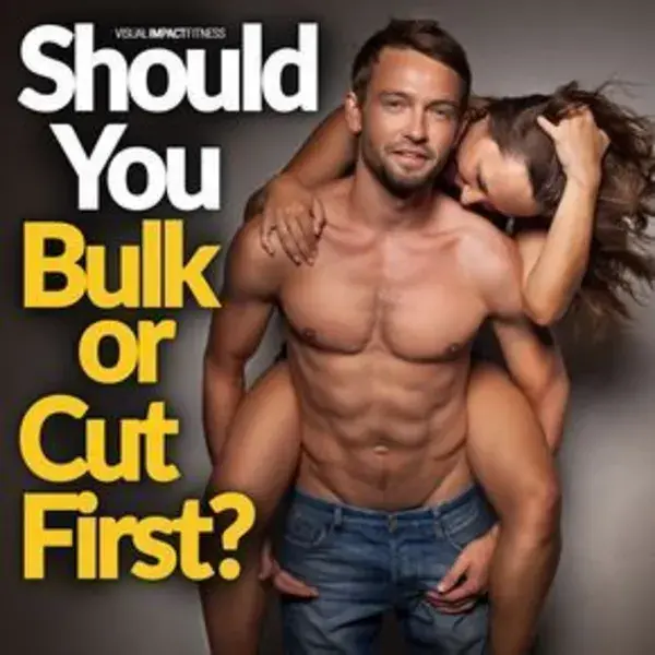 Should You Bulk or Cut First? Here's What to Look For