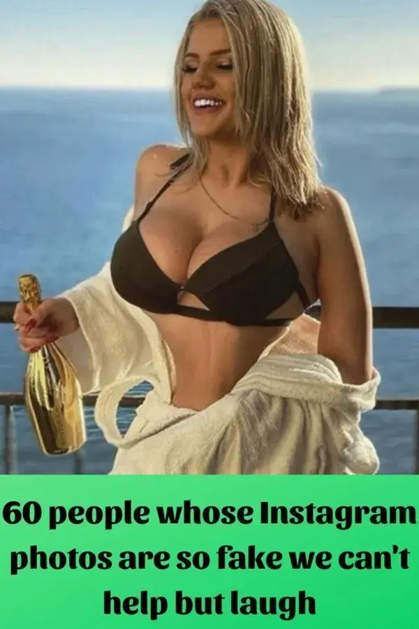 60 people whose Instagram photos are so fake we can't help but laugh